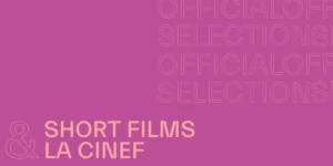 The 79th Festival de Cannes Announces Diverse and Global Short Film Selections