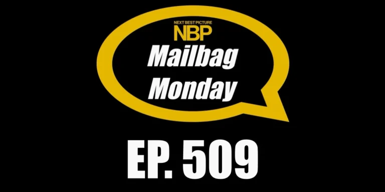 The Next Best Picture Podcast: Episode 509 – Mailbag Monday