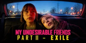 My Undesirable Friends: Part II – Exile